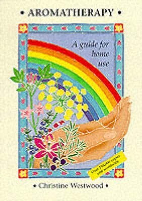 Amphora Aromatics Aromatherapy - A Guide For Home Use by Christine Westwood.